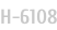 H-6108